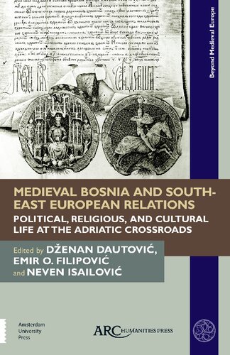 Medieval Bosnia and South-East European Relations: Political, Religious, and Cultural Life at the Adriatic Crossroads