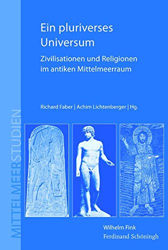 Ein pluriverses Universum: Zivilisationen und Religonen im antiken Mittelmeerraum