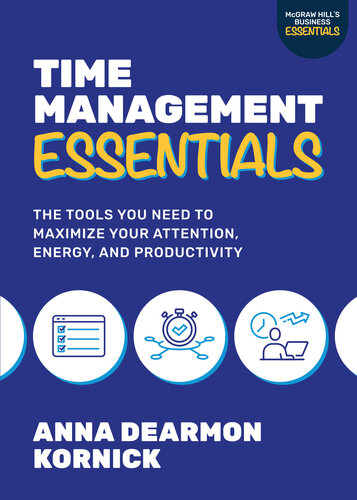 Time Management Essentials: The Tools You Need to Maximize Your Attention, Energy, and Productivity