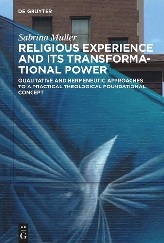 Religious Experience and Its Transformational Power: Qualitative and Hermeneutic Approaches to a Practical Theological Foundational Concept