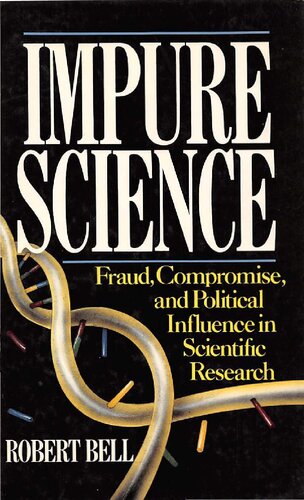 Impure science : fraud, compromise, and political influence in scientific research