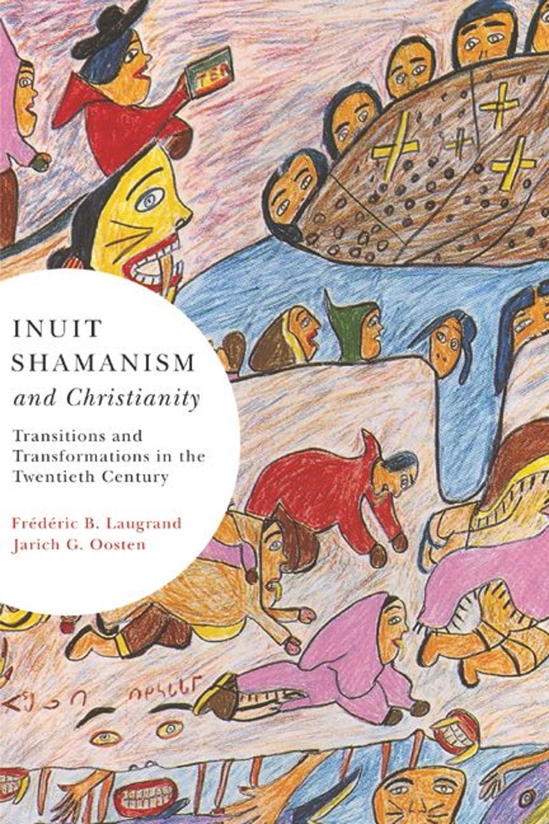 Inuit Shamanism and Christianity: Transitions and Transformations in the Twentieth Century