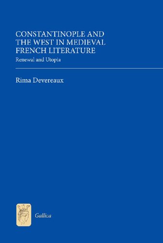 Constantinople and the West in Medieval French Literature: Renewal and Utopia