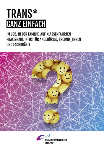 Trans* ganz einfach: Im Job, in der Familie, auf Klassenfahrten – praxisnahe Infos für Angehörige, Freund_innen und Fachkräfte