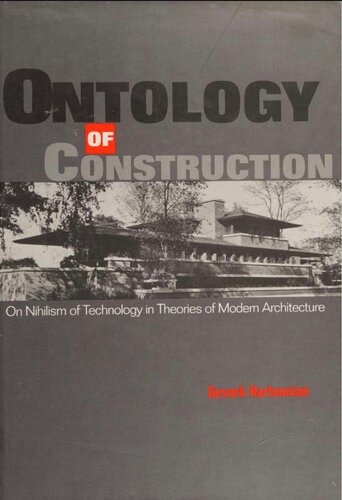 Ontology of Construction: On Nihilism of Technology in Theories of Modern Architecture: On Nihilism of Technology and Theories of Modern Architecture