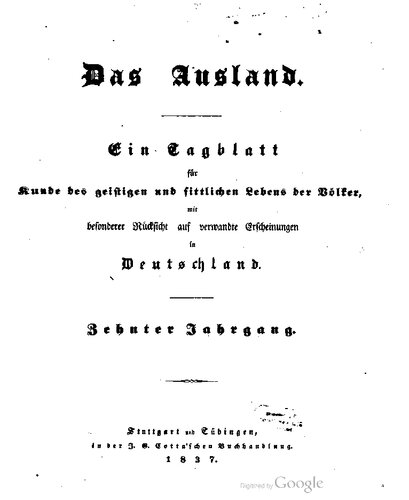 Das Ausland. Ein Tageblatt für Kunde des geistigen und sittlichen Lebens der Völker mit besonderer Rücksicht auf verwandte Erscheinungen in Deutschland