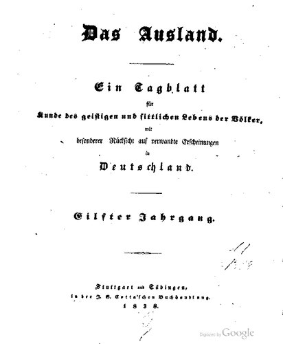 Das Ausland. Ein Tageblatt für Kunde des geistigen und sittlichen Lebens der Völker mit besonderer Rücksicht auf verwandte Erscheinungen in Deutschland