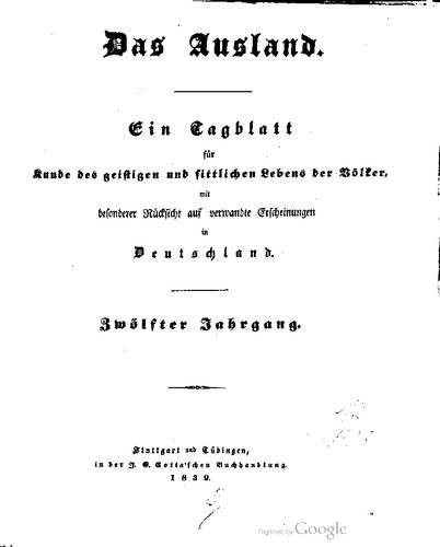 Das Ausland. Ein Tageblatt für Kunde des geistigen und sittlichen Lebens der Völker mit besonderer Rücksicht auf verwandte Erscheinungen in Deutschland