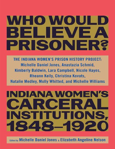 Who Would Believe a Prisoner?: Indiana Women's Carceral Institutions, 1848-1920