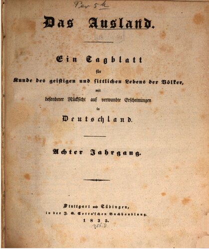 Das Ausland. Ein Tageblatt für Kunde des geistigen und sittlichen Lebens der Völker mit besonderer Rücksicht auf verwandte Erscheinungen in Deutschland