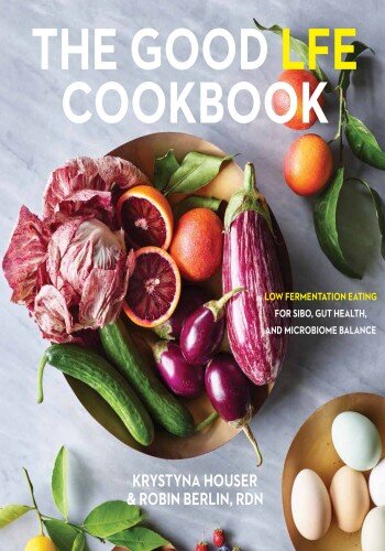 The Good LFE Cookbook: low fermentation eating for SIBO, gut health, and microbiome balance