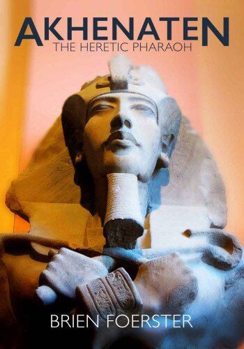 Akhenaten: The Heretic Pharaoh