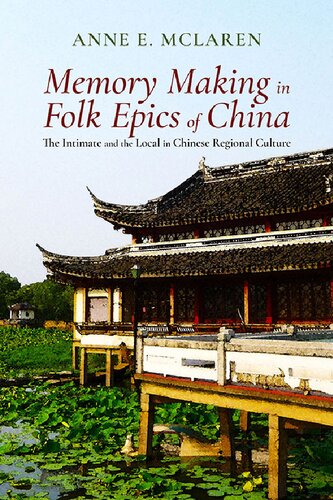 Memory Making in Folk Epics of China: The Intimate and the Local in Chinese Regional Culture