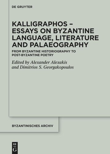 Kalligraphos – Essays on Byzantine Language, Literature and Palaeography: From Byzantine Historiography to Post-Byzantine Poetry