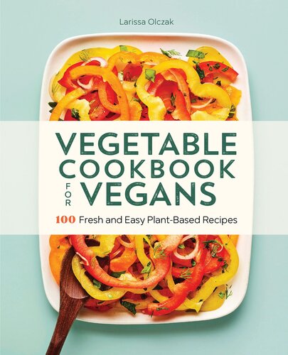 Vegetable Cookbook for Vegans: 100 Fresh and Easy Plant-Based Recipes