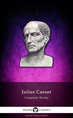 Delphi Complete Works of Julius Caesar (Illustrated) (Delphi Ancient Classics Book 7)