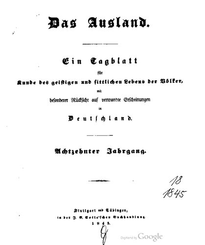 Das Ausland. Ein Tageblatt für Kunde des geistigen und sittlichen Lebens der Völker mit besonderer Rücksicht auf verwandte Erscheinungen in Deutschland