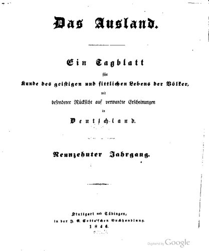 Das Ausland. Ein Tageblatt für Kunde des geistigen und sittlichen Lebens der Völker mit besonderer Rücksicht auf verwandte Erscheinungen in Deutschland