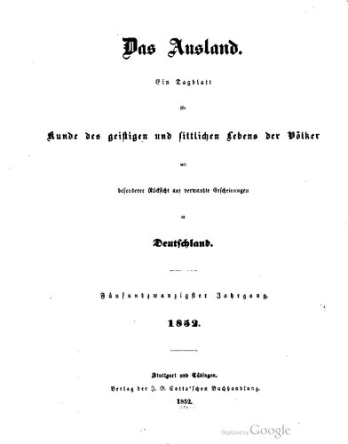 Das Ausland. Ein Tageblatt für Kunde des geistigen und sittlichen Lebens der Völker mit besonderer Rücksicht auf verwandte Erscheinungen in Deutschland