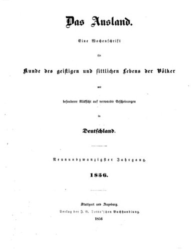 Das Ausland. Ein Tageblatt für Kunde des geistigen und sittlichen Lebens der Völker mit besonderer Rücksicht auf verwandte Erscheinungen in Deutschland