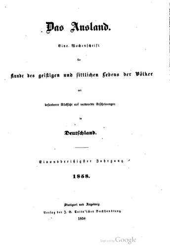 Das Ausland. Ein Tageblatt für Kunde des geistigen und sittlichen Lebens der Völker mit besonderer Rücksicht auf verwandte Erscheinungen in Deutschland