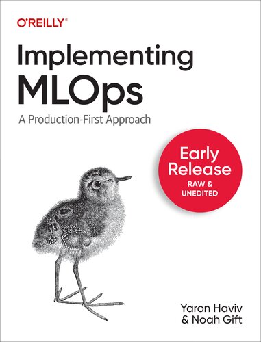 Implementing MLOps in the Enterprise (Fourth Early Release)