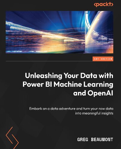 Unleashing Your Data with Power BI Machine Learning and OpenAI: Embark on a data adventure and turn your raw data into meaningful insights