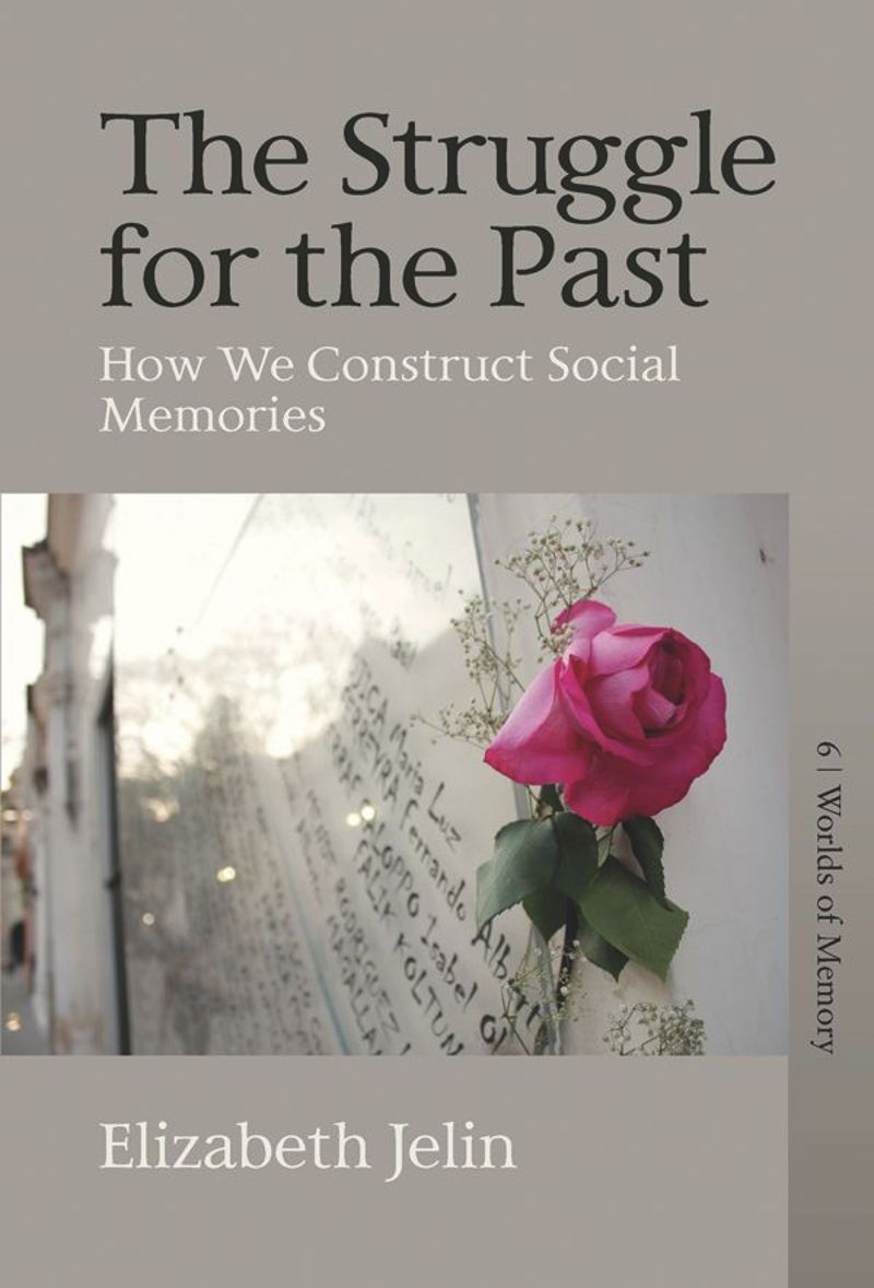 The Struggle for the Past: How We Construct Social Memories