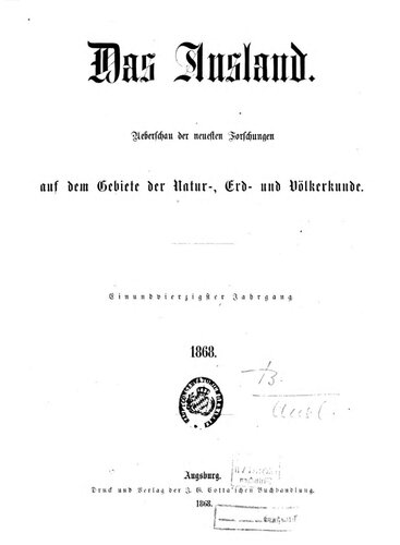 Das Ausland. Überschau der neuesten Forschungen auf dem Gebiete der Natur-, Erd- und Völkerkunde