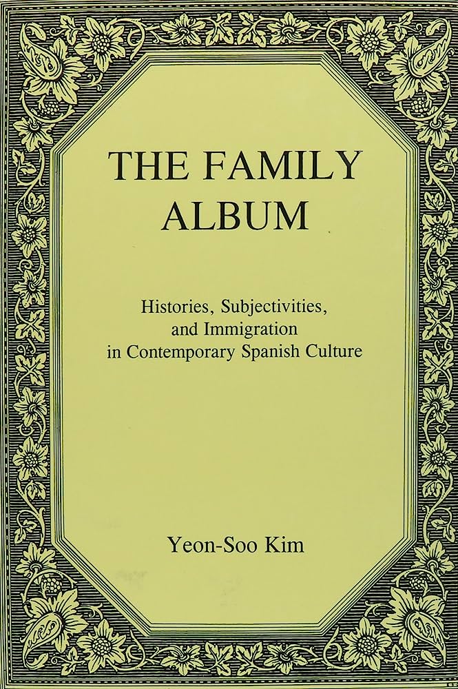 Family Album: Histories, Subjectivities, and Immigration in Contemporary Spanish Culture