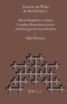 Zerstort Die Werke Der Weiblichkeit: Maria Magdalena, Salome Und Andere Jungerinnen Jesu in Christlich-Gnostischen Schriften (Nag Hammadi and ... Jesu in Christlich-Gnostischen Schriften: 48