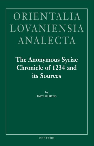 The Anonymous Syriac Chronicle of 1234 and its Sources (Orientalia Lovaniensia Analecta)