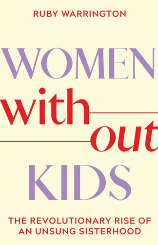 Women Without Kids: The Revolutionary Rise of an Unsung Sisterhood