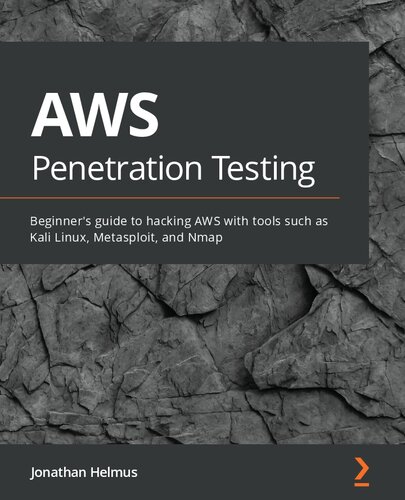 AWS Penetration Testing: Beginner's guide to hacking AWS with tools such as Kali Linux, Metasploit, and Nmap