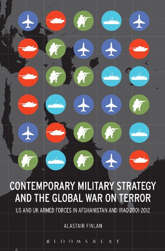 Contemporary Military Strategy and the Global War on Terror: US and UK Armed Forces in Afghanistan and Iraq 2001–2012