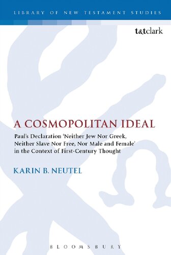 A Cosmopolitan Ideal: Paul's Declaration ‘Neither Jew Nor Greek, Neither Slave Nor Free, Nor Male and Female’ in the Context of First-Century Thought