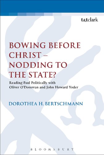 Bowing Before Christ – Nodding to the State?: Reading Paul Politically with Oliver O’Donovan and John Howard Yoder