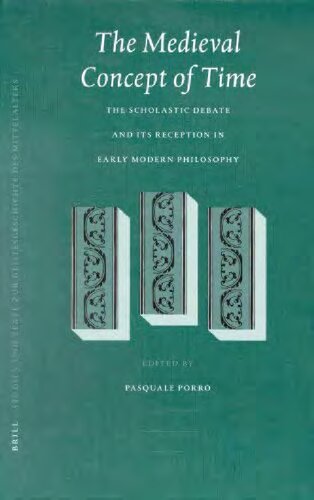 The Medieval Concept of Time: Studies on the Scholastic Debate and its Reception in Early Modern Philosophy