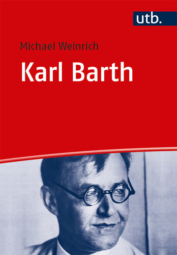 Karl Barth: Leben - Werk - Wirkung