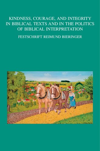 Kindness, Courage, and Integrity in Biblical Texts and in the Politics of Biblical Interpretation: Festschrift Reimund Bieringer