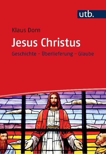 Jesus Christus: Geschichte - Überlieferung - Glaube