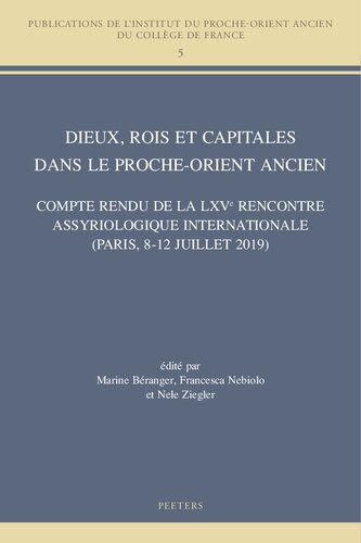 Dieux, rois et capitales dans le Proche-Orient ancien: Compte rendu de la LXVe Rencontre Assyriologique Internationale (Paris, 8-12 juillet 2019)