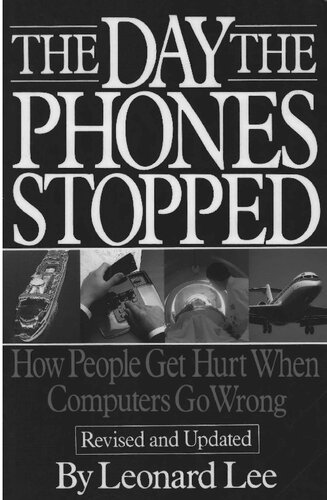 The Day The Phones Stopped: How People Get Hurt When Computers Go Wrong (Revised and Updated)