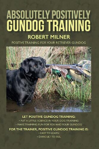 Absolutely Positively Gundog Training: Positive Training for Your Retriever Gundog