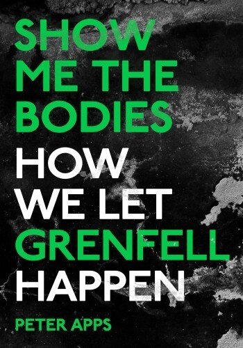 Show Me the Bodies: How We Let Grenfell Happen