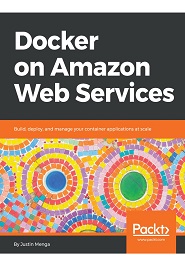 Docker on Amazon Web Services: Build, deploy, and manage your container applications at scale (Zipped Code)