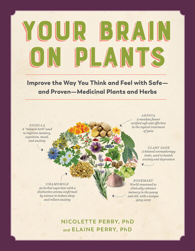 Your Brain on Plants: Improve the Way You Think and Feel with Safe―and Proven―Medicinal Plants and Herbs