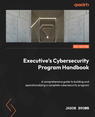 Executive's Cybersecurity Program Handbook: A comprehensive guide to building and operationalizing a complete cybersecurity program