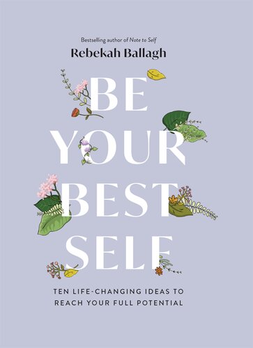 Be Your Best Self: Ten Life-changing ideas to reach your full potential