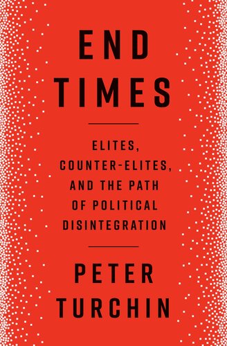 End Times: Elites, Counter-Elites, and the Path of Political Disintegration